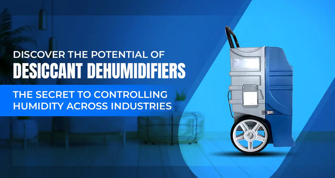 Discover the Potential of Desiccant Dehumidifiers